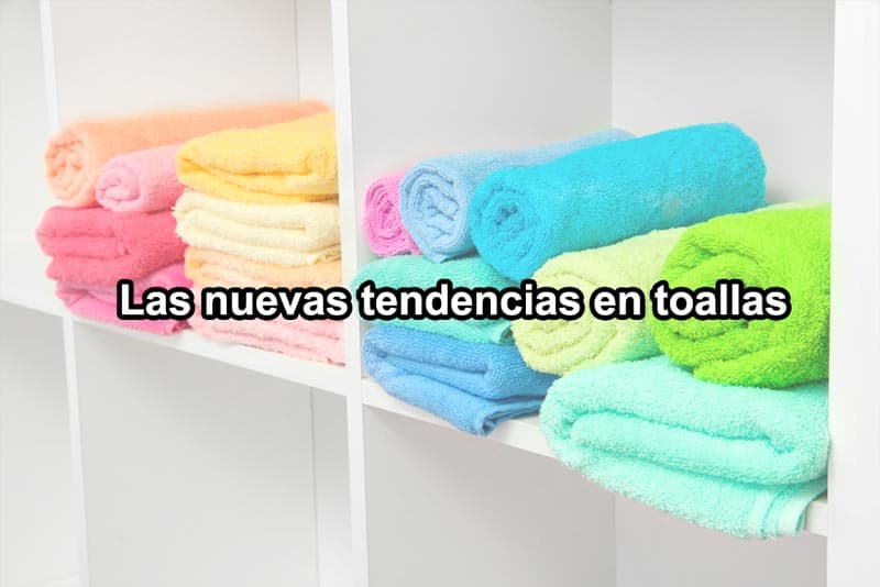 diferentes-tipos-y-tendencias-en-toallas