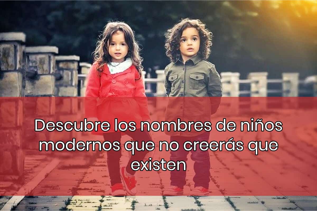 Descubre los nombres de niños modernos que no creerás que existen