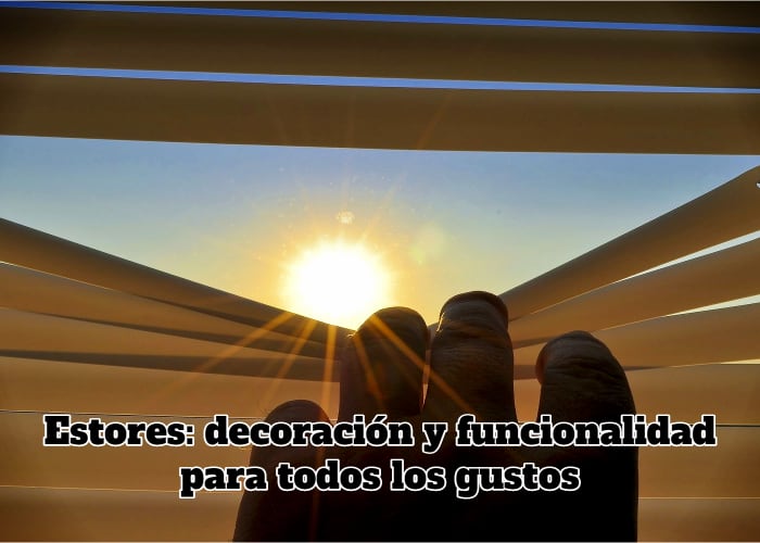 Estores: decoración y funcionalidad para todos los gustos